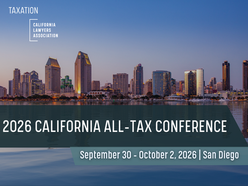 Banner for the California Lawyers Association Taxation Section featuring the San Diego skyline at sunset. Text reads “2026 California All-Tax Conference” with dates and location “September 30 – October 2, 2026 | San Diego.”