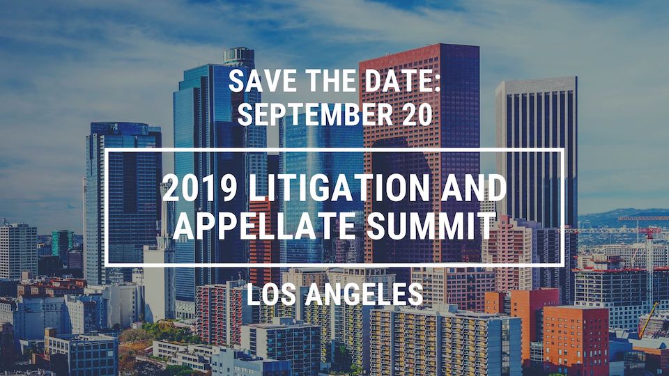 Save the Date: September 20 2019 Litigation and Appellate Summit in Los Angeles
