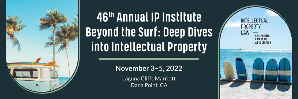 IP Institute Beyond the Surf: Deep Dives into Intellectual Property. Laguna Cliffs Marriott, Dana Point, CA