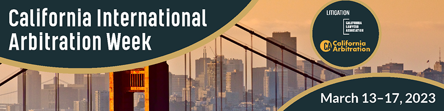 California International Arbitration Week, March 13-17, 2023