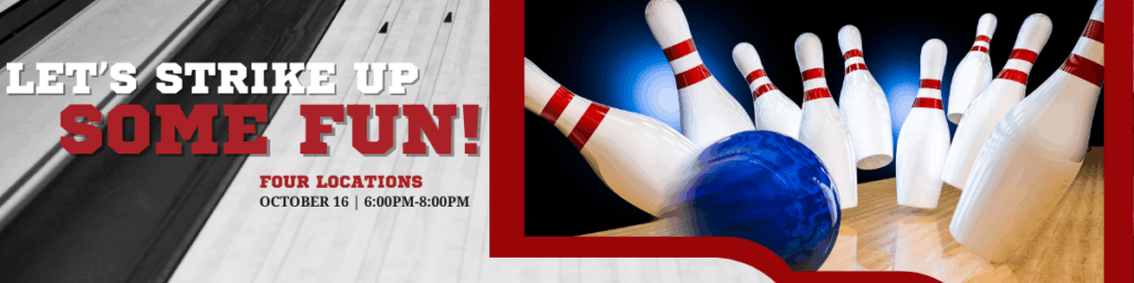 Let's strike up some fun! Four locations | October 16 | 6:00 PM - 8:00PM