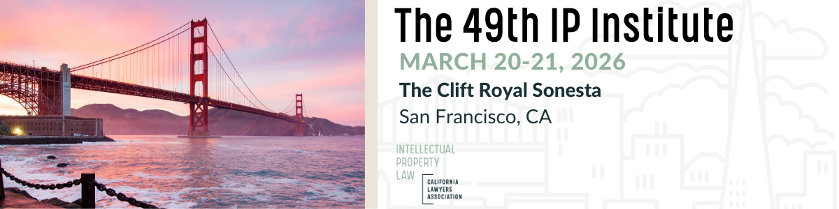 The 49th IP Institute | March 20-21, 2026 | The Clift Royal Sonesta | San Francisco, CA