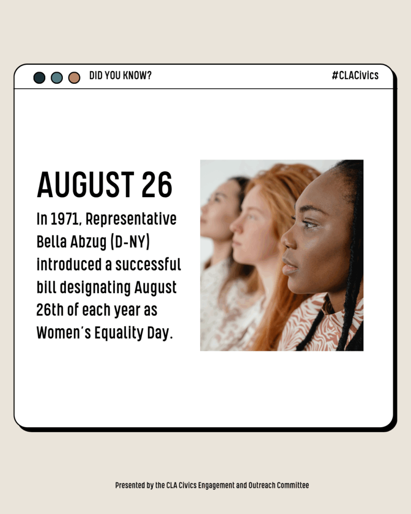 August 26 in 1971 Rep. Bella Abzug D-NY introduced a successful bill designating Aug 26th to be each year as Women's Equality Day