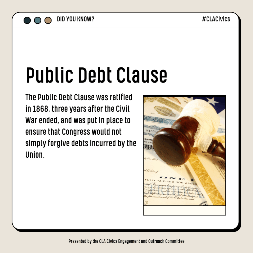 The Public Debt Clause was ratified in 1868, three years after the Civil War ended, and was put in place to ensure that Congress would not simply forgive debts incurred by the Union.
