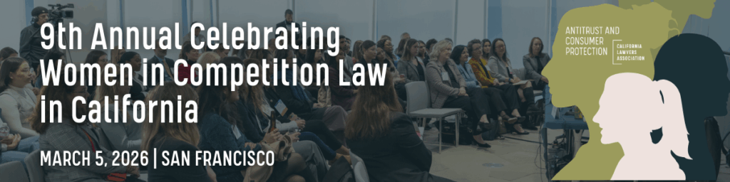 9th Annual Celebrating Women in Competition Law in California | March 5, 2026 | San Francisco