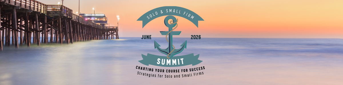 Solo and Small Firm Summit | June 2026
Charting Your Course for Success. Strategies for Solo and Small Firms.